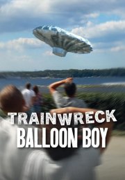 Felaketler Dizisi Balondaki Çocuk – Trainwreck: Balloon Boy